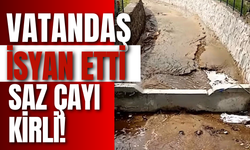 Vatandaş İsyan Etti: Saz Çayı Kirli