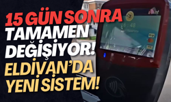 15 Gün Sonra Tamamen Değişiyor! Eldivan’da Yeni Sistem!