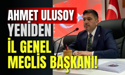 Ahmet Ulusoy Yeniden İl Genel Meclis Başkanı!