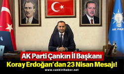 AK Parti Çankırı İl Başkanı Koray Erdoğan’dan 23 Nisan Mesajı!