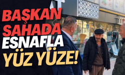 Başkan Sahada Esnafla Yüz Yüze!