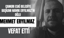 Çankırı Eski Belediye Başkanı Namık Eryılmaz’ın Oğlu Vefat Etti