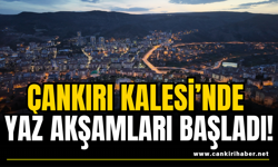 Çankırı Kalesi’nde yaz akşamları başladı!