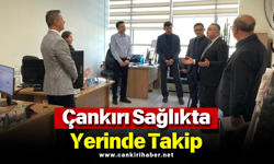 Çankırı Sağlıkta Yerinde Takip