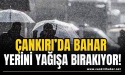 Çankırı’da Bahar Yerini Yağışa Bırakıyor!