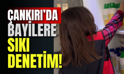 Çankırı’da Bayilere Sıkı Denetim!