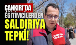 Çankırı’da Eğitimcilerden Saldırıya Tepki!