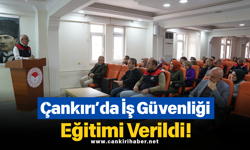 Çankırı’da İş Güvenliği Eğitimi Verildi!