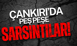 Çankırı’da Peş Peşe Sarsıntılar!