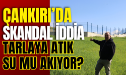 Çankırı’da Skandal İddia: Tarlaya Atık Su Mu Akıyor?