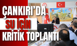 Çankırı’da Su İçin Kritik Toplantı