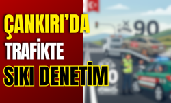 Çankırı’da Trafikte Sıkı Denetim