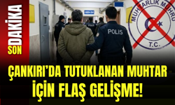 Çankırı’da Tutuklanan Muhtar İçin Flaş Gelişme!