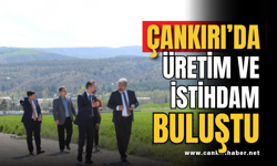 Çankırı’da Üretim ve İstihdam Buluştu