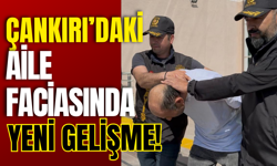 Çankırı’daki Aile Faciasında Yeni Gelişme!