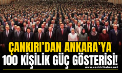 Çankırı’dan Ankara’ya 100 Kişilik Güç Gösterisi!