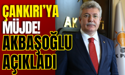 Çankırı’ya Müjde! Akbaşoğlu Açıkladı