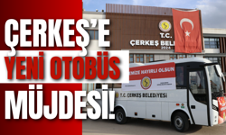 Çerkeş’e Yeni Otobüs Müjdesi!