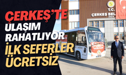 Çerkeş’te Ulaşım Rahatlıyor: İlk Seferler Ücretsiz