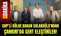 CHP’li Gölge Bakan Solakoğlu’ndan Çankırı’da Sert Eleştiriler!