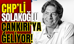 CHP’li Solakoğlu Çankırı’ya Geliyor!
