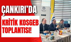 Çankırı’da Kritik KOSGEB Toplantısı!
