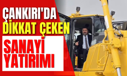 Çankırı'da Dikkat Çeken Sanayi Yatırımı
