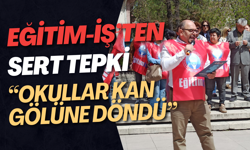 Eğitim-İş’ten Sert Tepki: “Okullar Kan Gölüne Döndü”