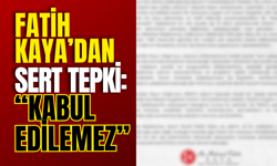 Fatih Kaya’dan Sert Tepki: “Kabul Edilemez”