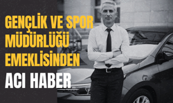 Gençlik ve Spor Müdürlüğü Emeklisinden Acı Haber