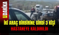 İki Araç Birbirine Girdi: 3 Kişi Hastaneye Kaldırıldı