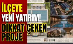 İlçeye Yeni Yatırım! Dikkat Çeken Proje