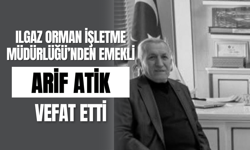 Ilgaz Orman İşletme Müdürlüğü’nden Emekli Arif Atik Vefat Etti