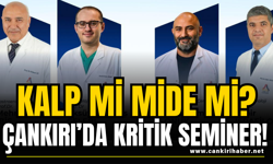 Kalp mi Mide mi? Çankırı’da Kritik Seminer!