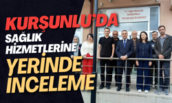 Kurşunlu’da Sağlık Hizmetlerine Yerinde İnceleme