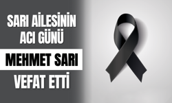 Sarı Ailesinin Acı Günü: Mehmet Sarı Vefat Etti