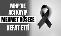 MHP’de Acı Kayıp: Mehmet Kösece Vefat Etti