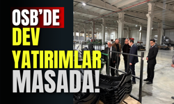 OSB’de Dev Yatırımlar Masada!