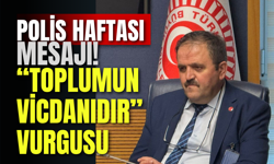 Polis Haftası Mesajı! “Toplumun Vicdanıdır” Vurgusu