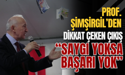 Prof. Şimşirgil’den Dikkat Çeken Çıkış “Saygı Yoksa Başarı Yok”