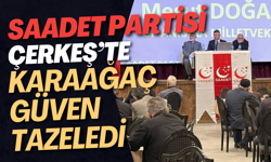 Saadet Partisi Çerkeş’te Karaağaç Güven Tazeledi