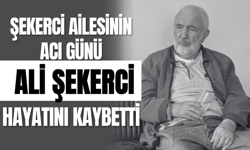 Şekerci Ailesinin Acı Günü: Ali Şekerci Hayatını Kaybetti