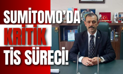 Sumitomo’da Kritik TİS Süreci!