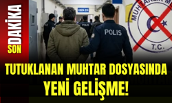 Tutuklanan Muhtar Dosyasında Yeni Gelişme!