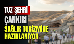 Tuz Şehri Çankırı, Sağlık Turizmine Hazırlanıyor