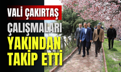 Vali Çakırtaş Çalışmaları Yakından Takip Etti
