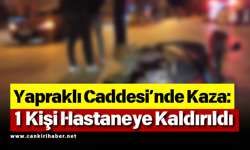Yapraklı Caddesi’nde kaza: 1 kişi hastaneye kaldırıldı