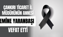 Çankırı Ticaret İl Müdürünün Annesi Emine Yaranbaşı Vefat Etti