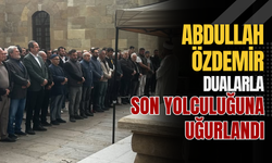 Abdullah Özdemir Dualarla Son Yolculuğuna Uğurlandı