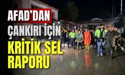 AFAD’dan Çankırı İçin Kritik Sel Raporu
